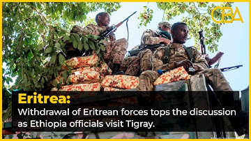 Withdrawal of Eritrean forces tops the discussion as Ethiopia officials visit Tigray