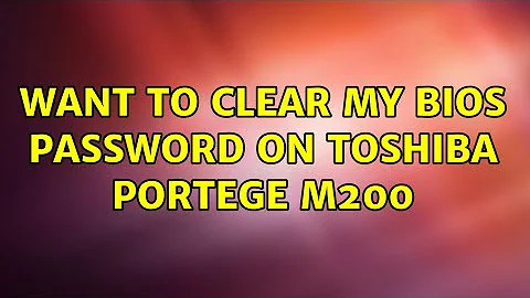 Want to clear my BIOS password on Toshiba Portege M200 (2 Solutions!!)