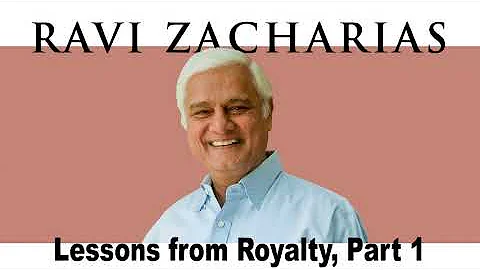 Ravi Zacharias | Aug 4, 2018. Lessons from Royalty, Part 1 - Sermon Ravi Zacharias