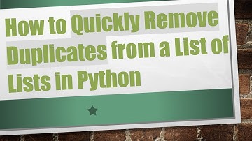 How to Quickly Remove Duplicates from a List of Lists in Python