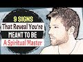 9 Signs That Reveal You Are Meant To Be A Spiritual Master