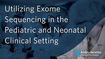 Utilizing Exome Sequencing in the Pediatric and Neonatal Clinical Setting | Webinar | Ambry Genetics