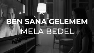 Mela Bedel - Ben Sana Gelemem (sözleri) Resimi