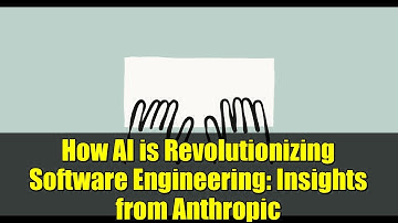 How AI is Revolutionizing Software Engineering: Insights from Anthropic