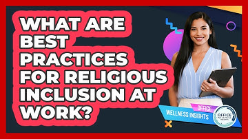 What Are Best Practices For Religious Inclusion At Work?