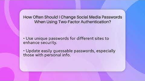 How Often Should I Change Social Media Passwords When Using Two-Factor Authentication?