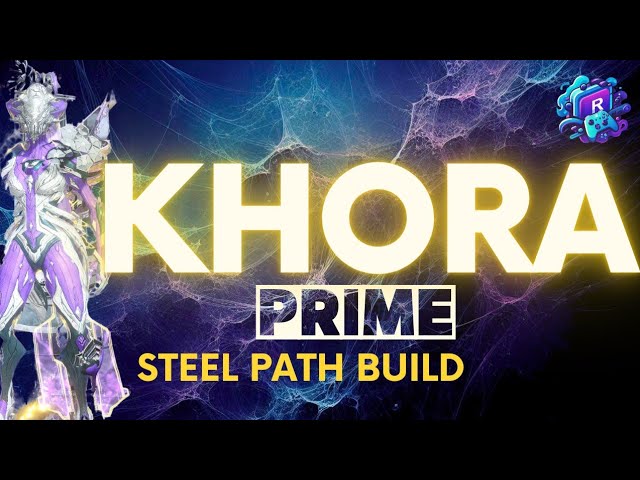 WARFRAME - KHORA PRIME + Builds para Steel Path - Dicas e comparativos com  a minha KHORA NORMAL !! 