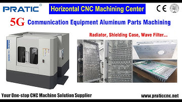 🚩 5G Communication Equipment Making -- PRATIC CNC Horizontal Machining Center