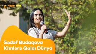 Sədəf Budaqova - Kimlərə Qaldı Dünya
