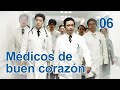Médicos de buen corazón 06|Telenovela china|Sub Español|医者仁心|Drama