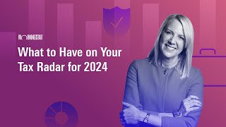 What to Have on Your Tax Radar for 2024