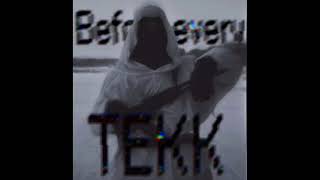 Before Every Tekk Slowed
