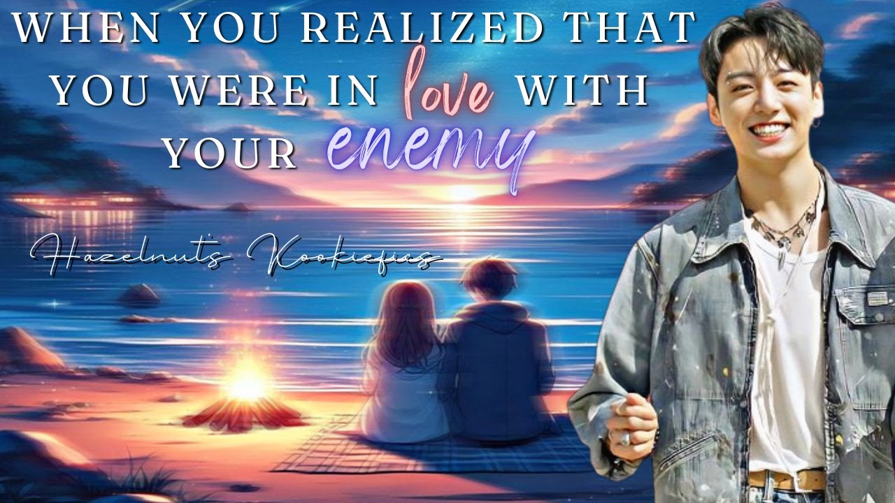 [Enemies to lovers LAST PART✓] When you realized that you were in love with your enemy [Jungkook ff]