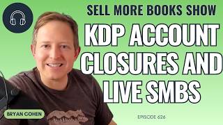 KDP Account Closures and LIVE SMBS - The Sell More Book Show 626