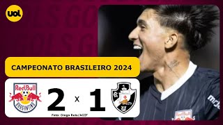 RED BULL BRAGANTINO 2 X 1 VASCO - CAMPEONATO BRASILEIRO 2024; VEJA OS GOLS