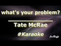 Tate McRae - what's your problem? (Karaoke)
