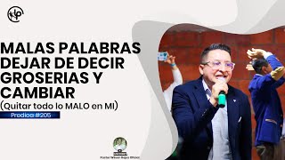 MALAS PALABRAS, dejar de DECIR GROSERIAS (Cambiar lo MALO que TENGO) Pastor Wilson Rojas