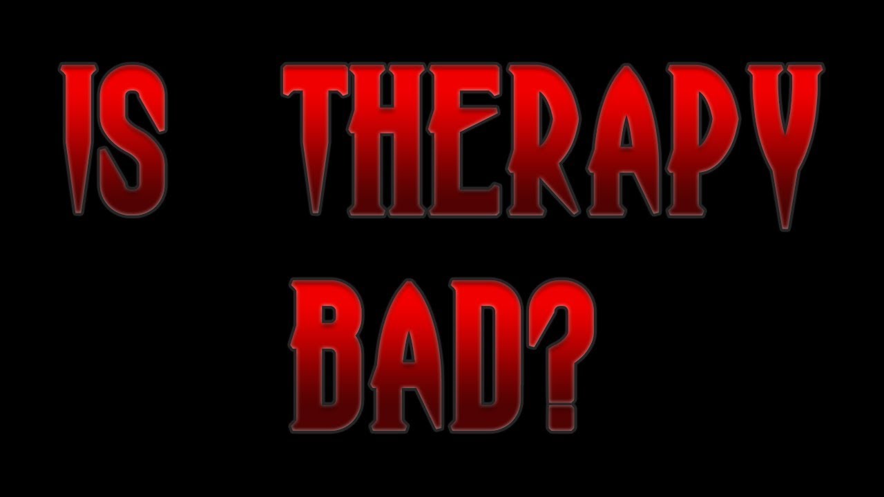IS THERAPY BAD? YouTube