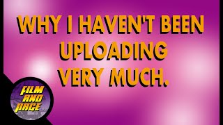 Why I havent been uploading very much.