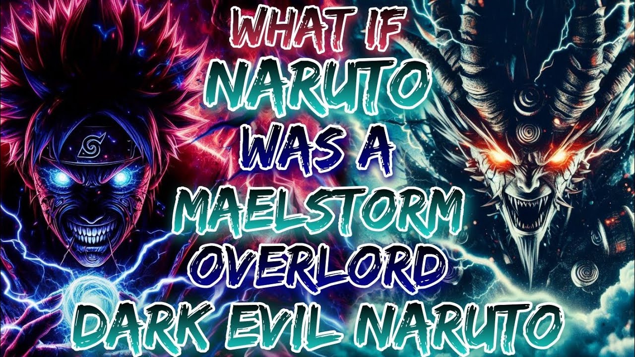 What If Naruto Was A Maelstorm Overlord, The Dark Evil Naruto
