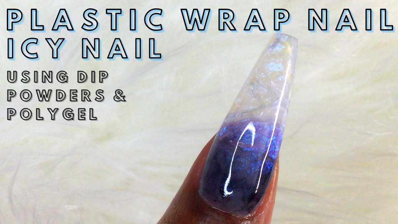 How To Create Ice Nail using Dip Powders and Polygel Plastic Wrap