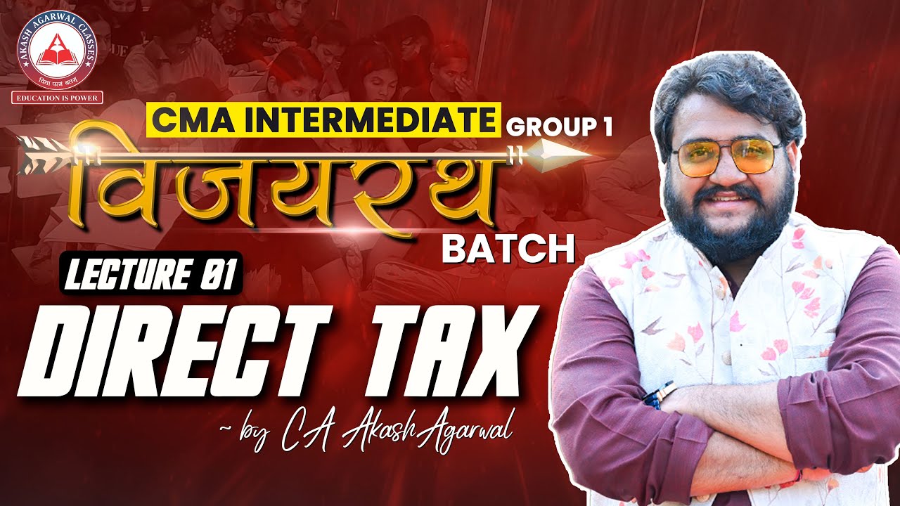 Direct Taxation Lecture 01 | CMA Inter Group 1 VijayRath Batch | Akash ...