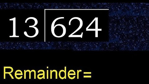 Divide 624 by 13 , remainder  . Division with 2 Digit Divisors . How to do