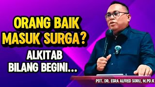 PDT. DR. ESRA ALFREF SORU: BENARKAH MASUK SURGA CUKUP DENGAN PERBUATAN BAIK? 
