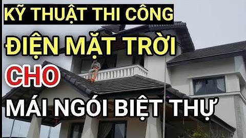 Hướng Dẫn Thi Công Điện Năng Lượng Mặt Trời Cho Nhà Mái Ngói Biệt Thự