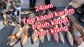 TRIP 24jam KAPAL KARAM🎣PALUH KAPAL🇲🇾PORT KLANG #fish #fishing #jenahak #merah #daunbaru #ikan