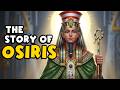 The Story of Osiris, God of Life and Death | Egyptian Mythology Explained