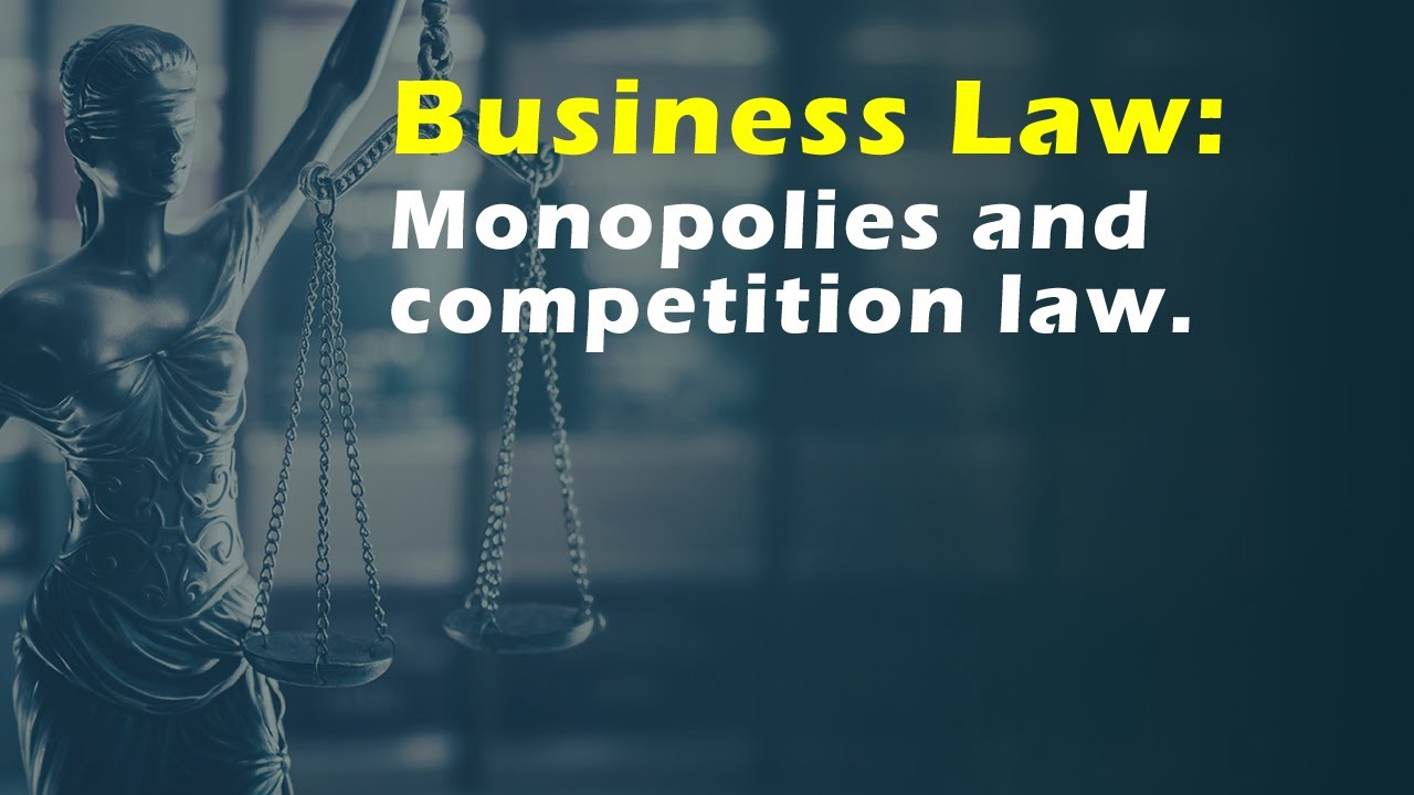 Business Law Monopolies and competition law. YouTube