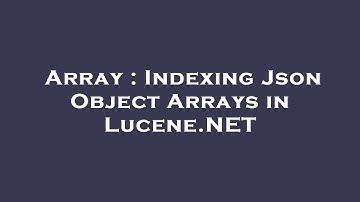 Array : Indexing Json Object Arrays in Lucene.NET