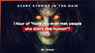 1 Hour of Have You Ever Met A Person Who Didn't Feel Human? - Scary Stories In The Rain