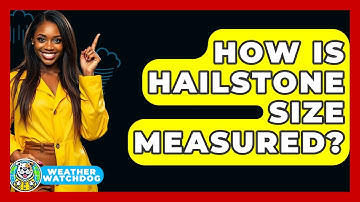 How Is Hailstone Size Measured? - Weather Watchdog