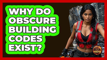 Why Do Obscure Building Codes Exist? - Man vs. Disaster