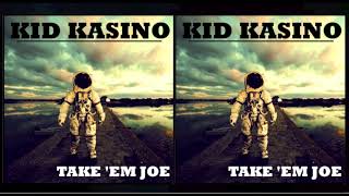 KID KASINO - TAKE EM JOE - (AUDIO)