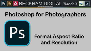 Photoshop for Photographers - Video 015 - Format Aspect Ratio and Resolution
