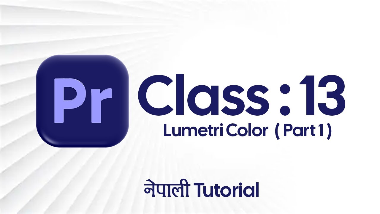Premiere pro : Class 13 | Lumetri color | Nepali Tutorial