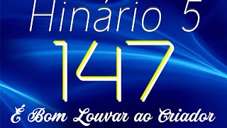 Hino 147 Ccb - É Bom Louvar Ao Criador - Hinário 5 Com Letras