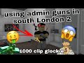 Using admin guns in roblox south london 2