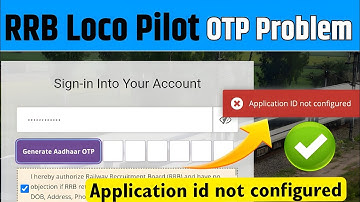 Application id not configured | RRB Loco Pilot login problem fix | RRB Adhar OTP problem solution