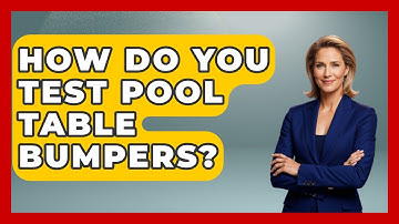 How Do You Test Pool Table Bumpers? - Billiards Hustlers
