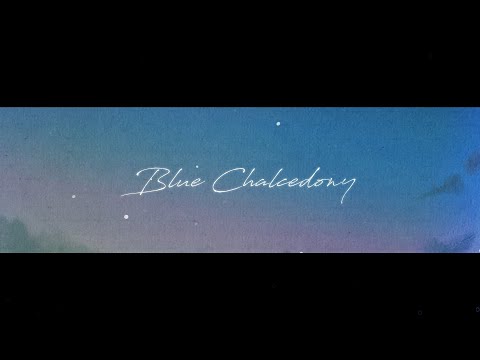 【Originalsong】Blue Chalcedony