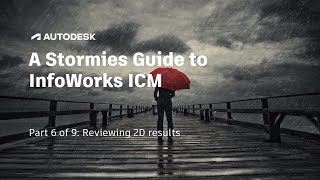 A Stormies Guide To InfoWorks ICM  |  Part 6 of 9: Reviewing 2D results