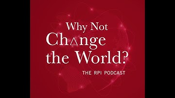 Why Not Change the World? The RPI Podcast. S1E6