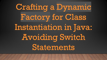 Crafting a Dynamic Factory for Class Instantiation in Java: Avoiding Switch Statements