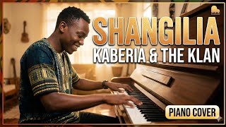 SHANGILIA - Kaberia | Vibrant Piano Version (Praise Medley)