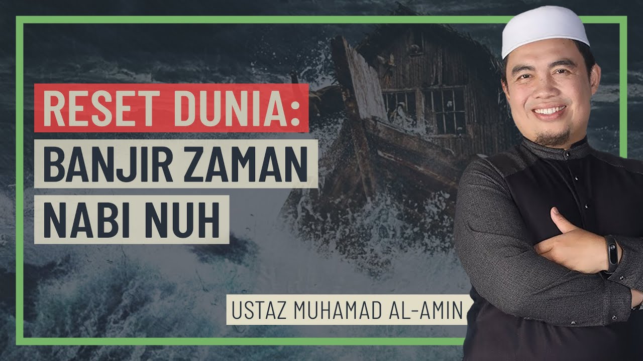 Ustaz Muhamad Al-Amin - Reset Dunia, Banjir Zaman Nabi Nuh