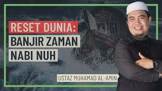 Ustaz Muhamad Al-Amin - Reset Dunia, Banjir Zaman Nabi Nuh